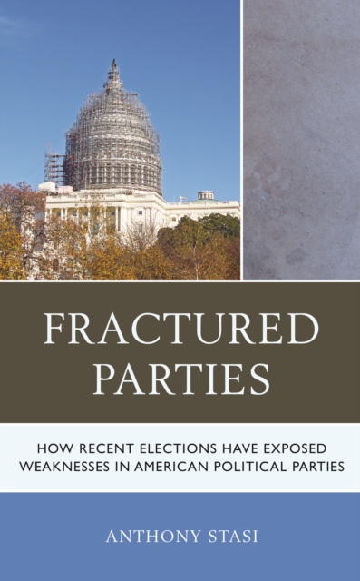Fractured Parties : How Recent Elections Have Exposed Weaknesses in American Political Parties, Paperback / softback Book