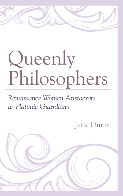 Queenly Philosophers : Renaissance Women Aristocrats as Platonic Guardians, EPUB eBook
