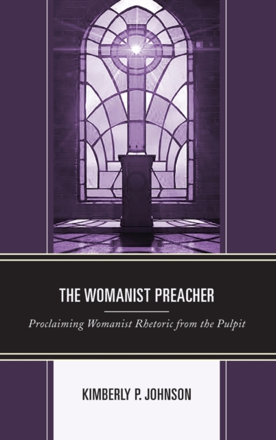 The Womanist Preacher : Proclaiming Womanist Rhetoric from the Pulpit, Hardback Book