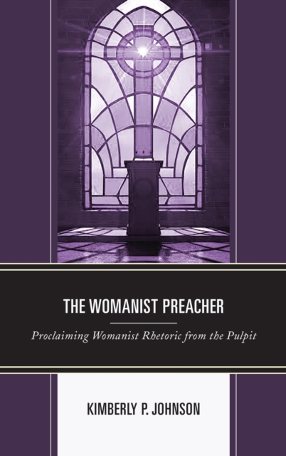 The Womanist Preacher : Proclaiming Womanist Rhetoric from the Pulpit, EPUB eBook