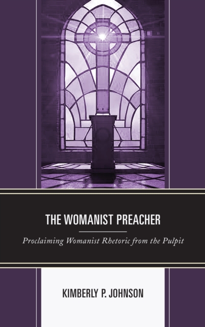 The Womanist Preacher : Proclaiming Womanist Rhetoric from the Pulpit, Paperback / softback Book