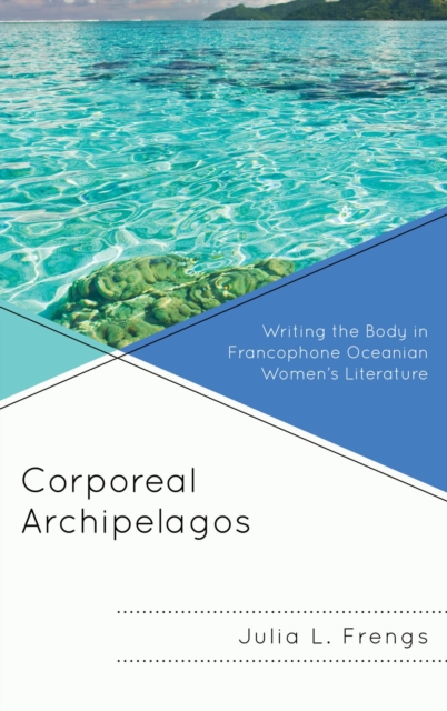 Corporeal Archipelagos : Writing the Body in Francophone Oceanian Women's Literature, EPUB eBook