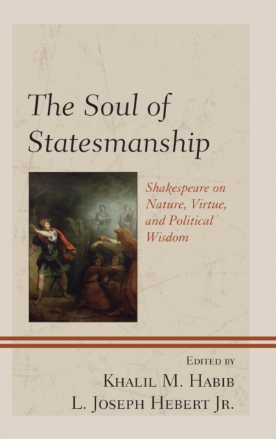 The Soul of Statesmanship : Shakespeare on Nature, Virtue, and Political Wisdom, Paperback / softback Book