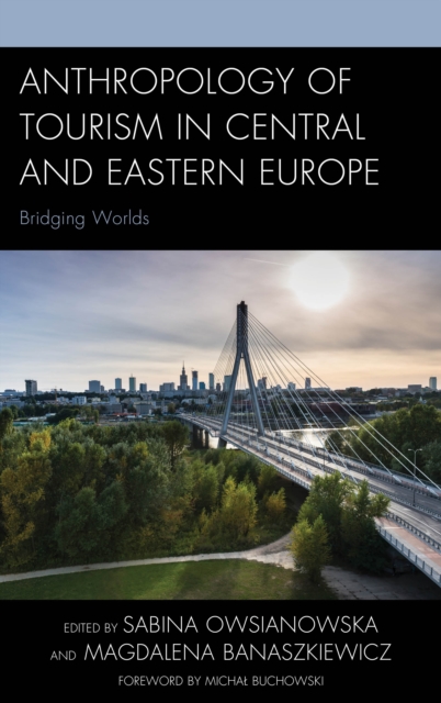 Anthropology of Tourism in Central and Eastern Europe : Bridging Worlds, Hardback Book