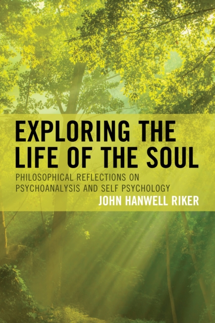 Exploring the Life of the Soul : Philosophical Reflections on Psychoanalysis and Self Psychology, Paperback / softback Book