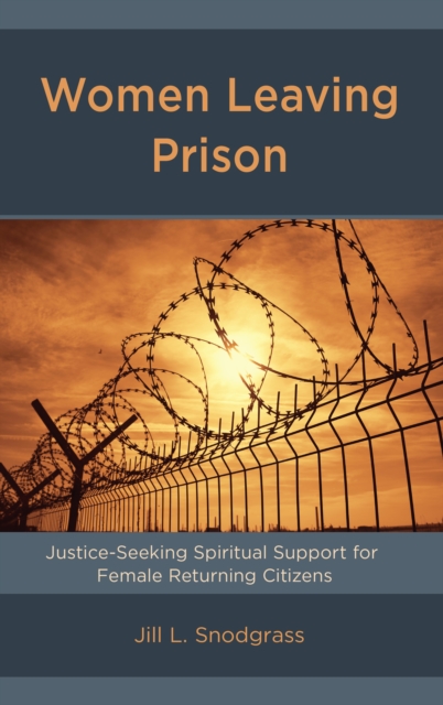 Women Leaving Prison : Justice-Seeking Spiritual Support for Female Returning Citizens, Hardback Book