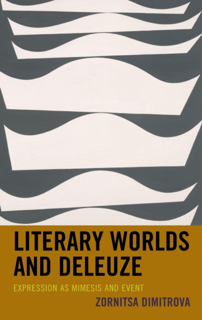 Literary Worlds and Deleuze : Expression as Mimesis and Event, Hardback Book
