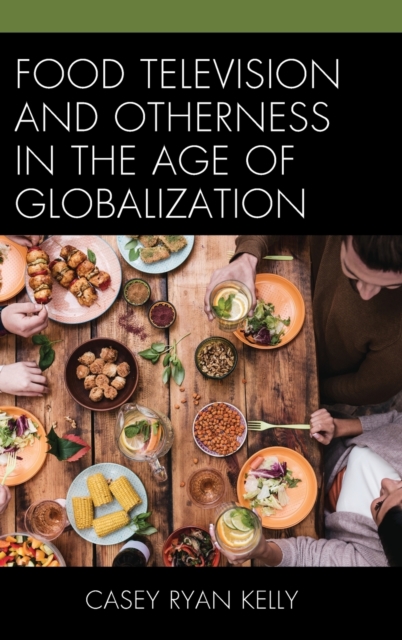Food Television and Otherness in the Age of Globalization, Hardback Book