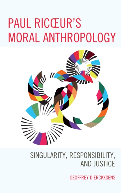 Paul Ricoeur's Moral Anthropology : Singularity, Responsibility, and Justice, Hardback Book