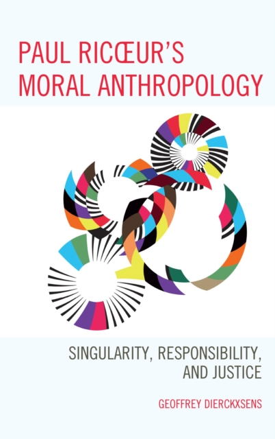 Paul Ricoeur's Moral Anthropology : Singularity, Responsibility, and Justice, EPUB eBook