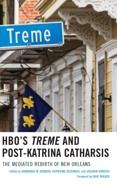 HBO's Treme and Post-Katrina Catharsis : The Mediated Rebirth of New Orleans, Hardback Book