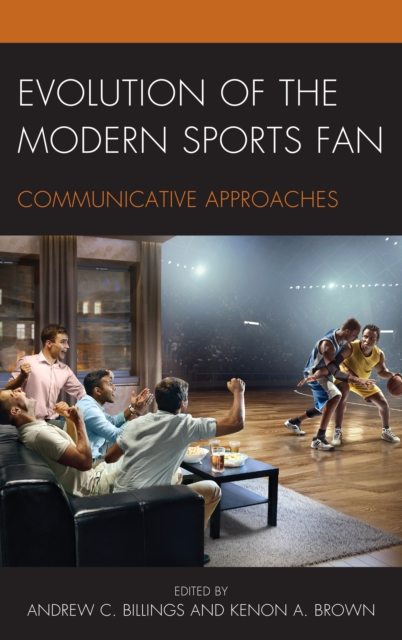 Evolution of the Modern Sports Fan : Communicative Approaches, Hardback Book