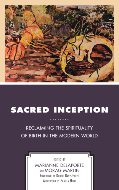 Sacred Inception : Reclaiming the Spirituality of Birth in the Modern World, Hardback Book