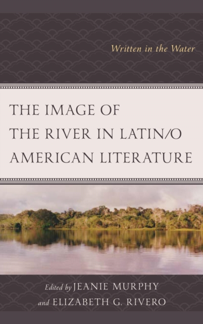 The Image of the River in Latin/o American Literature : Written in the Water, EPUB eBook
