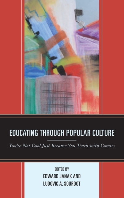 Educating through Popular Culture : You're Not Cool Just Because You Teach with Comics, Hardback Book