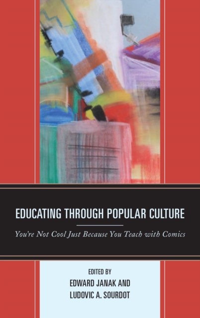 Educating through Popular Culture : You're Not Cool Just Because You Teach with Comics, Paperback / softback Book