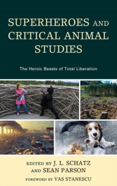 Superheroes and Critical Animal Studies : The Heroic Beasts of Total Liberation, Hardback Book