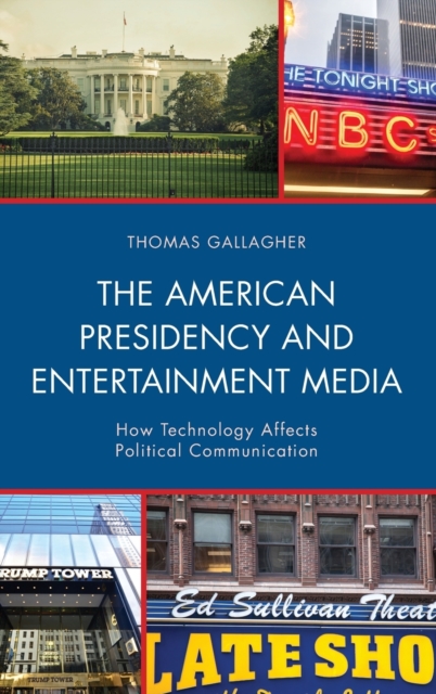The American Presidency and Entertainment Media : How Technology Affects Political Communication, Hardback Book