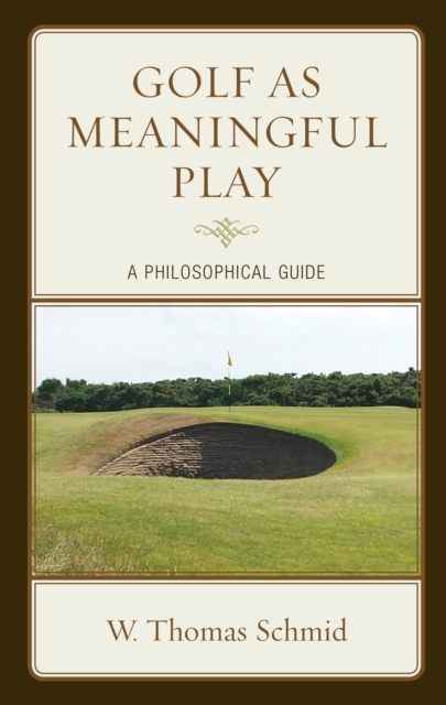 Golf as Meaningful Play : A Philosophical Guide, Hardback Book
