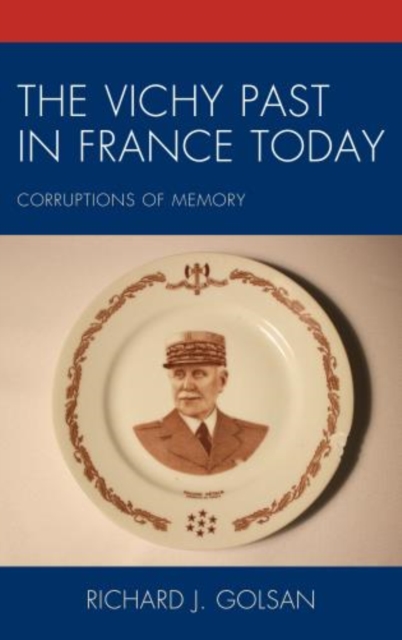 The Vichy Past in France Today : Corruptions of Memory, Hardback Book