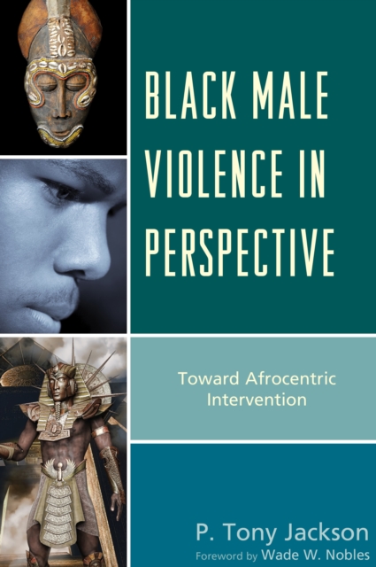Black Male Violence in Perspective : Toward Afrocentric Intervention, Paperback / softback Book