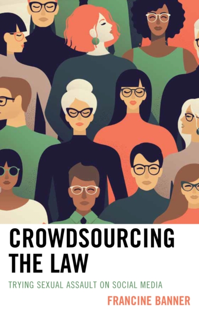 Crowdsourcing the Law : Trying Sexual Assault on Social Media, EPUB eBook