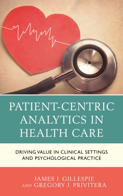 Patient-Centric Analytics in Health Care : Driving Value in Clinical Settings and Psychological Practice, EPUB eBook