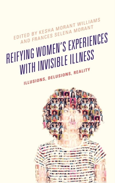 Reifying Women's Experiences with Invisible Illness : Illusions, Delusions, Reality, Hardback Book