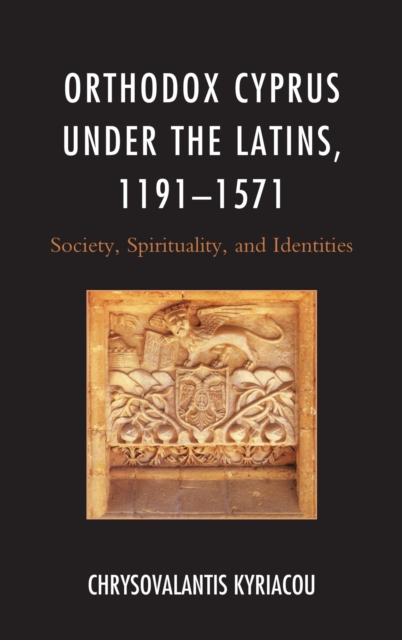 Orthodox Cyprus under the Latins, 1191-1571 : Society, Spirituality, and Identities, EPUB eBook