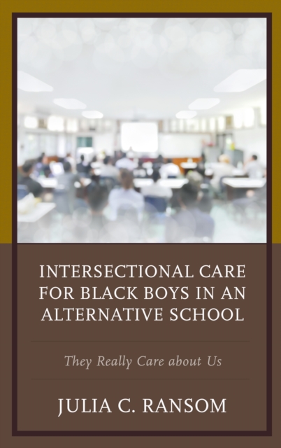 Intersectional Care for Black Boys in an Alternative School : They Really Care about Us, Hardback Book