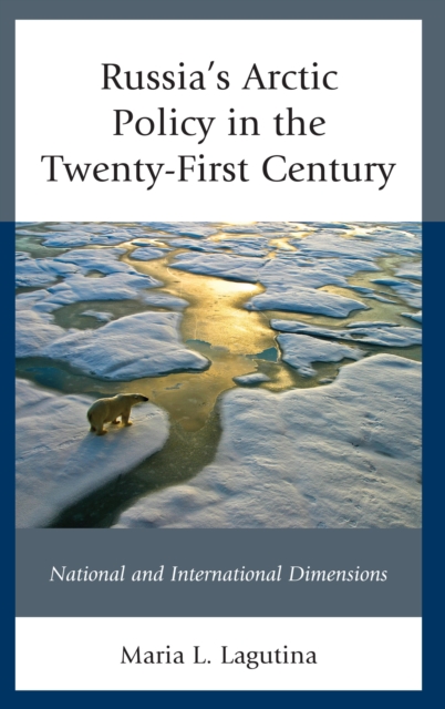 Russia's Arctic Policy in the Twenty-First Century : National and International Dimensions, Hardback Book