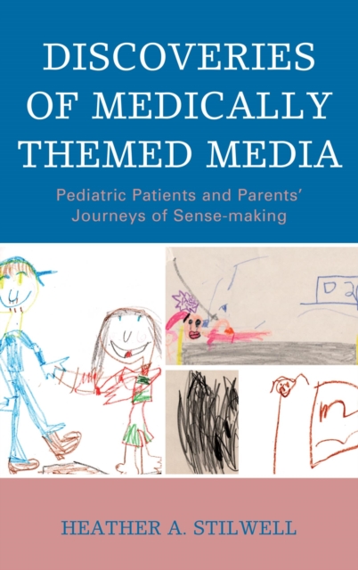Discoveries of Medically Themed Media : Pediatric Patients and Parents' Journeys of Sense-making, EPUB eBook