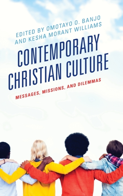 Contemporary Christian Culture : Messages, Missions, and Dilemmas, Hardback Book