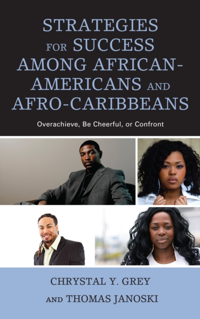 Strategies for Success among African-Americans and Afro-Caribbeans : Overachieve, Be Cheerful, or Confront, Hardback Book