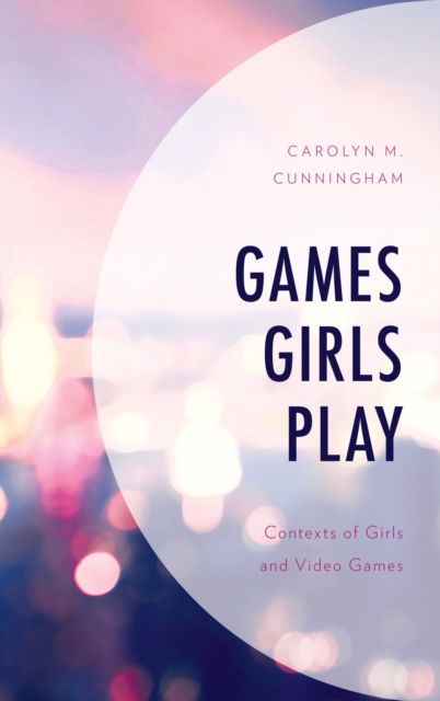 Games Girls Play : Contexts of Girls and Video Games, EPUB eBook