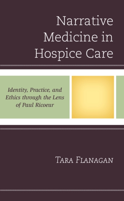 Narrative Medicine in Hospice Care : Identity, Practice, and Ethics through the Lens of Paul Ricoeur, EPUB eBook