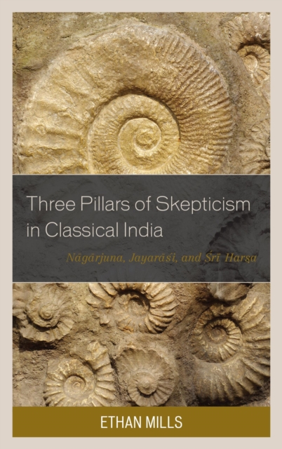 Three Pillars of Skepticism in Classical India : Nagarjuna, Jayarasi, and Sri Harsa, EPUB eBook