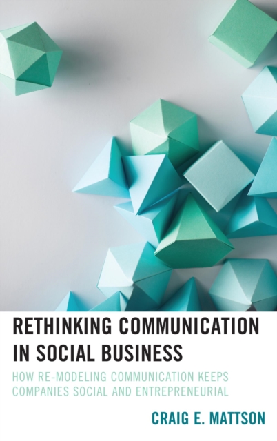 Rethinking Communication in Social Business : How Re-Modeling Communication Keeps Companies Social and Entrepreneurial, EPUB eBook