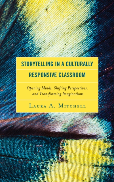 Storytelling in a Culturally Responsive Classroom : Opening Minds, Shifting Perspectives, and Transforming Imaginations, Paperback / softback Book