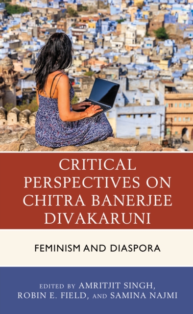 Critical Perspectives on Chitra Banerjee Divakaruni : Feminism and Diaspora, EPUB eBook