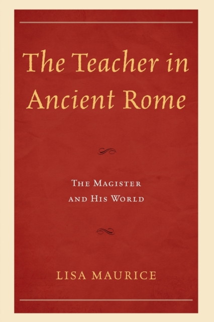 The Teacher in Ancient Rome : The Magister and His World, Paperback / softback Book