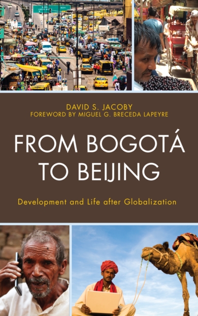From Bogota to Beijing : Development and Life After Globalization, Hardback Book
