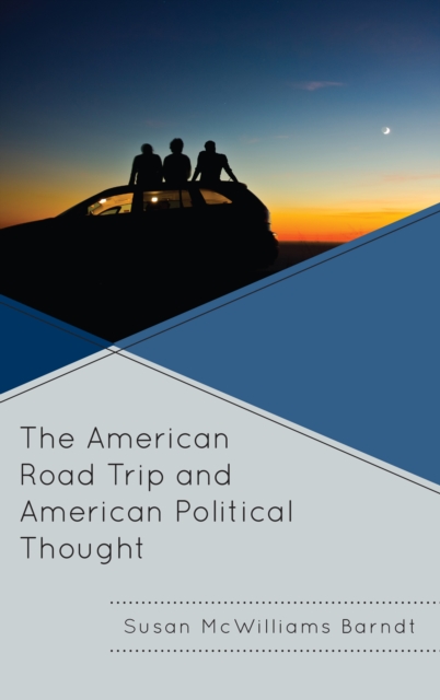 The American Road Trip and American Political Thought, Hardback Book
