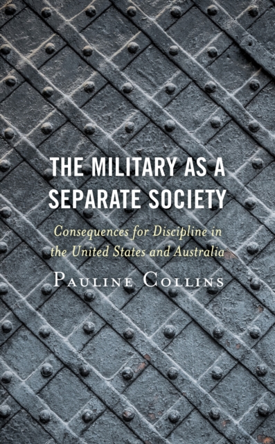 The Military as a Separate Society : Consequences for Discipline in the United States and Australia, Hardback Book