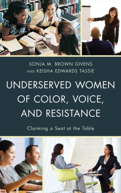 Underserved Women of Color, Voice, and Resistance : Claiming a Seat at the Table, Paperback / softback Book