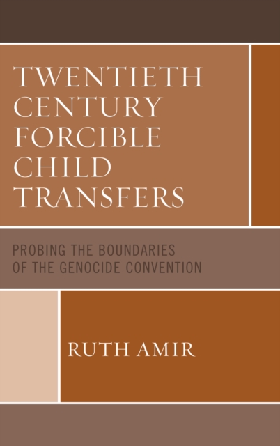 Twentieth Century Forcible Child Transfers : Probing the Boundaries of the Genocide Convention, Hardback Book