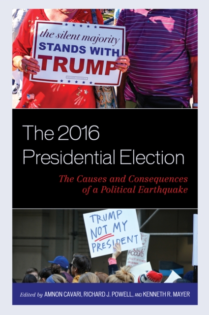 The 2016 Presidential Election : The Causes and Consequences of a Political Earthquake, Paperback / softback Book