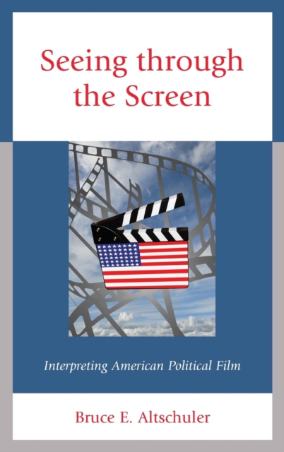 Seeing through the Screen : Interpreting American Political Film, Hardback Book