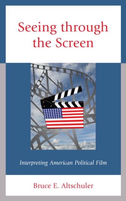 Seeing through the Screen : Interpreting American Political Film, Paperback / softback Book