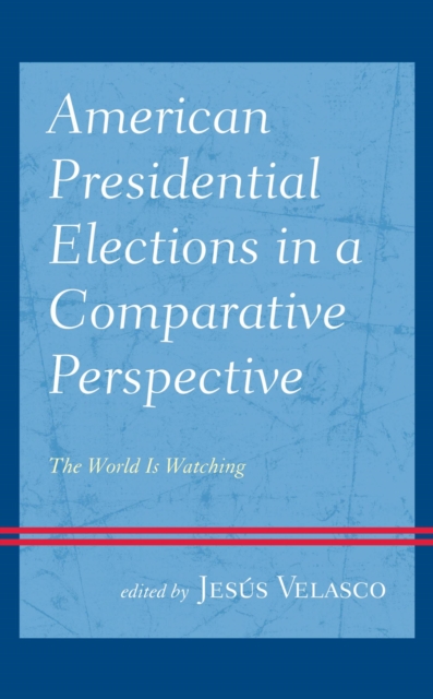 American Presidential Elections in a Comparative Perspective : The World Is Watching, EPUB eBook